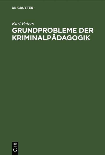 Karl Peters - Grundprobleme der Kriminalpädagogik, E-bok