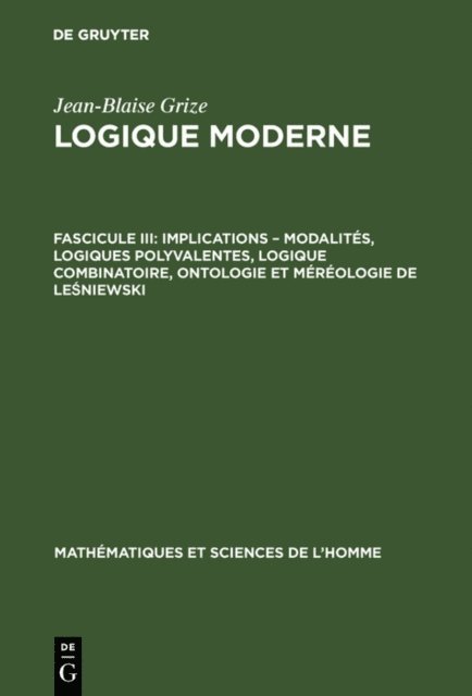 Jean-Blaise Grize - Implications – modalités, logiques polyvalentes, logique combinatoire, ontologie et méréologie de Leśniewski, E-bok