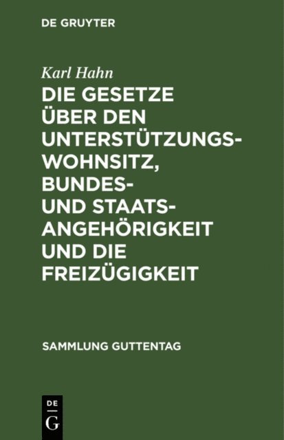 Karl Hahn - Die Gesetze über den Unterstützungswohnsitz, Bundes- und Staatsangehörigkeit und die Freizügigkeit, E-bok