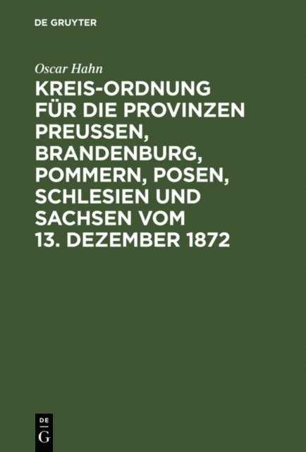 Oscar Hahn - Kreis-Ordnung für die Provinzen Preußen, Brandenburg, Pommern, Posen, Schlesien und Sachsen vom 13. Dezember 1872, E-bok