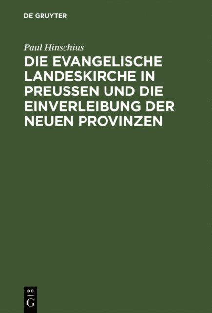 Paul Hinschius - Die evangelische Landeskirche in Preußen und die Einverleibung der neuen Provinzen, E-bok