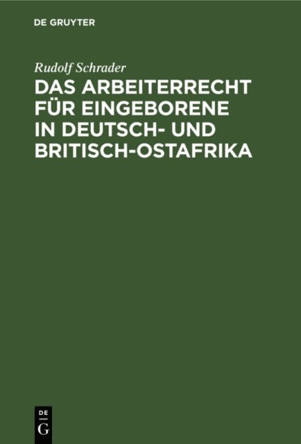 Rudolf Schrader - Das Arbeiterrecht für Eingeborene in Deutsch- und Britisch-Ostafrika, E-bok