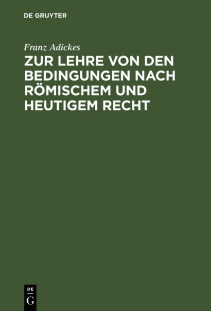 Franz Adickes - Zur Lehre von den Bedingungen nach Römischem und heutigem Recht, E-bok