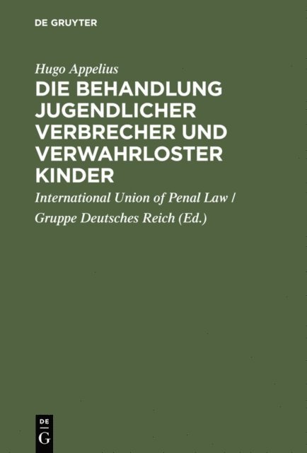 Hugo Appelius, International Union of Penal Law / Gruppe Deutsches Reich - Die Behandlung jugendlicher Verbrecher und verwahrloster Kinder, E-bok