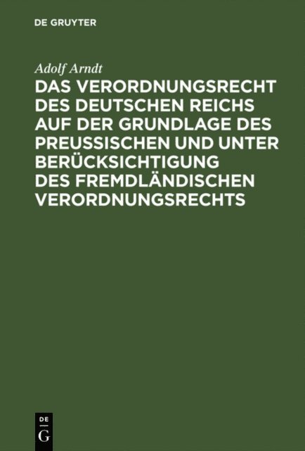 Adolf Arndt - Das Verordnungsrecht des Deutschen Reichs auf der Grundlage des Preußischen und unter Berücksichtigung des fremdländischen Verordnungsrechts, E-bok