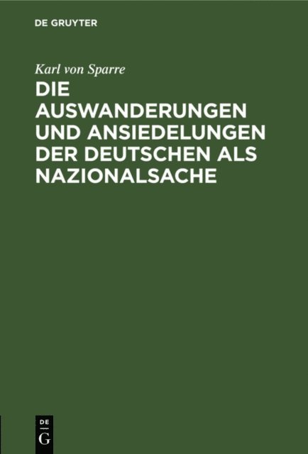 Karl von Sparre - Die Auswanderungen und Ansiedelungen der Deutschen als Nazionalsache, E-bok