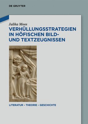 Julika Moos - Verhüllungsstrategien in Höfischen Bild- Und Textzeugnissen, Inbunden