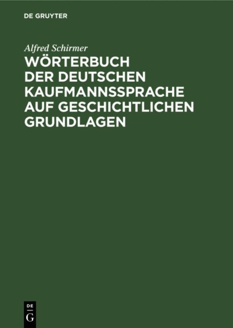 Alfred Schirmer - Wörterbuch der deutschen Kaufmannssprache auf geschichtlichen Grundlagen, E-bok