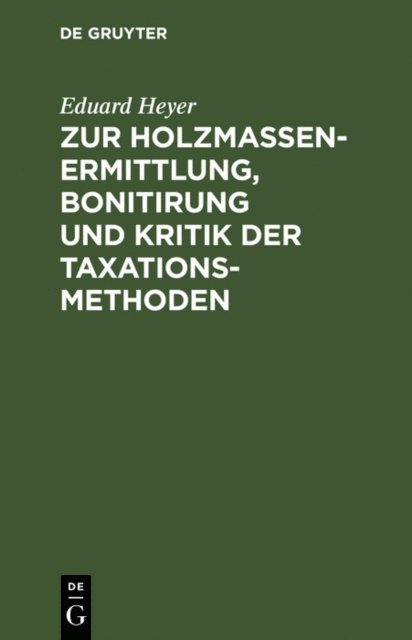 Eduard Heyer - Zur Holzmassen-Ermittlung, Bonitirung und Kritik der Taxationsmethoden, E-bok
