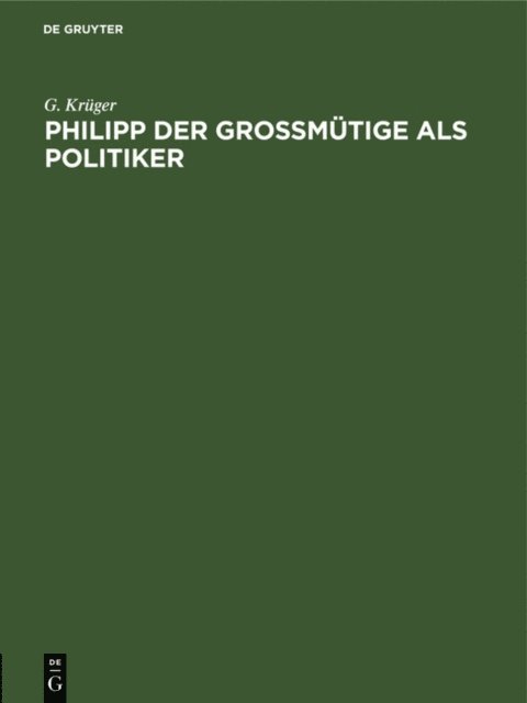 G. Kruger - Philipp der Großmütige als Politiker, E-bok