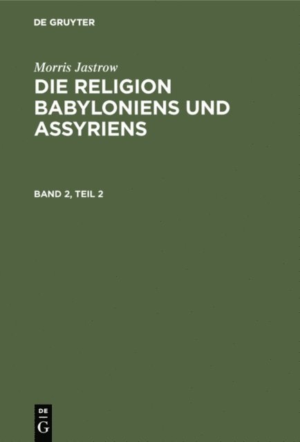 Morris Jastrow - Morris Jastrow: Die Religion Babyloniens und Assyriens. Band 2, Teil 2, E-bok