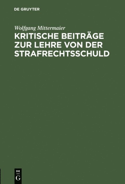 Wolfgang Mittermaier - Kritische Beiträge zur Lehre von der Strafrechtsschuld, E-bok