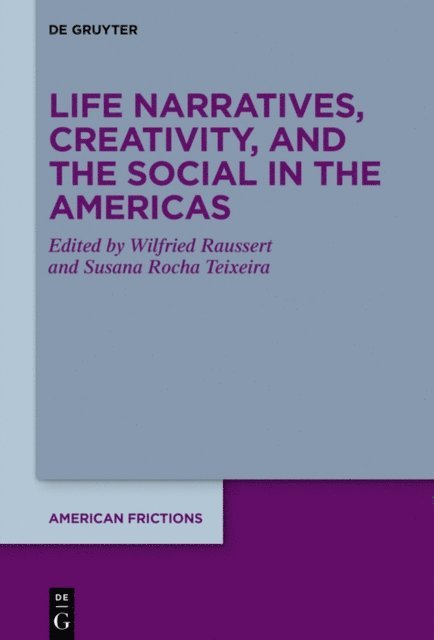 Susana Rocha Teixeira, Wilfried Raussert - Life Narratives, Creativity, and the Social in the Americas, E-bok