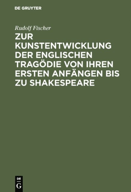 Rudolf Fischer - Zur Kunstentwicklung der englischen Tragödie von ihren ersten Anfängen bis zu Shakespeare, E-bok
