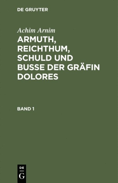 Achim Arnim - Achim Arnim: Armuth, Reichthum, Schuld und Buße der Gräfin Dolores. Band 1, E-bok