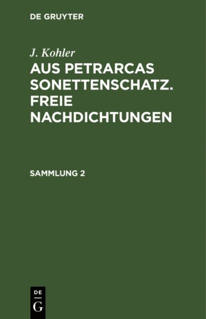 J. Kohler - J. Kohler: Aus Petrarcas Sonettenschatz. Freie Nachdichtungen. Sammlung 2, E-bok