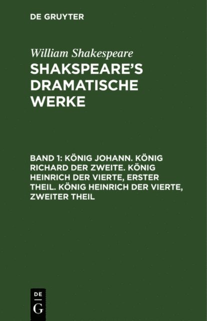 William Shakespeare - König Johann. König Richard der Zweite. König Heinrich der Vierte, erster Theil. König Heinrich der Vierte, zweiter Theil, E-bok