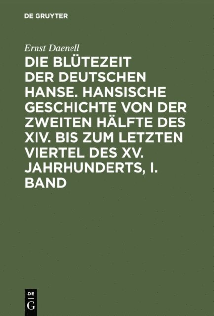 Ernst Daenell - Ernst Daenell: Die Blütezeit der deutschen Hanse. Band 1, E-bok