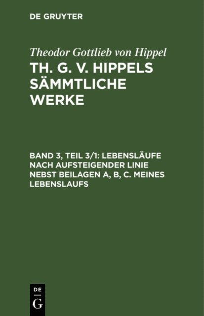 Theodor Gottlieb von Hippel - Lebensläufe nach aufsteigender Linie nebst Beilagen A, B, C. Meines Lebenslaufs, E-bok