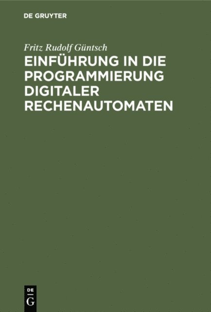 Fritz Rudolf Guntsch - Einführung in die Programmierung digitaler Rechenautomaten, E-bok