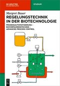 Regelungstechnik in Der Biotechnologie: Prozessautomatisierung - Bioverfahrenstechnik - Advanced Process Control