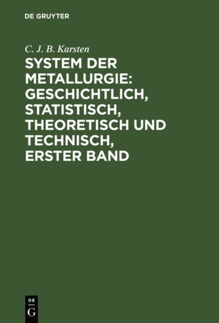 C. J. B. Karsten - System der Metallurgie: geschichtlich, statistisch, theoretisch und technisch, Erster Band, E-bok