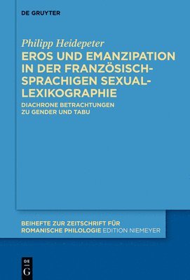 Philipp Heidepeter - Eros Und Emanzipation in Der Französischsprachigen Sexuallexikographie, Inbunden