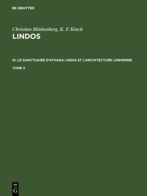 Einar Dyggve, K. F. Kinch, Christian Blinkenberg, Carlsbergfondet - Christian Blinkenberg; K. F. Kinch: Lindos. III: Le sanctuaire d'Athana Lindia et l'architecture lindienne. Tome II, E-bok