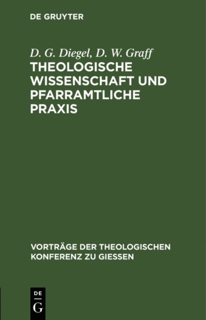 D. W. Graff, D. G. Diegel - Theologische Wissenschaft und pfarramtliche Praxis, E-bok