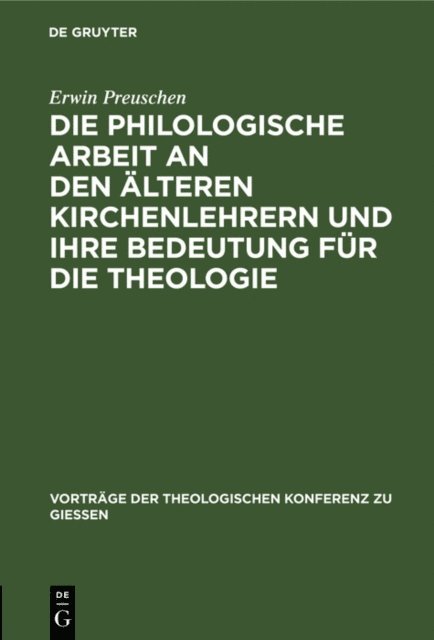 Erwin Preuschen - Die philologische Arbeit an den älteren Kirchenlehrern und ihre Bedeutung für die Theologie, E-bok