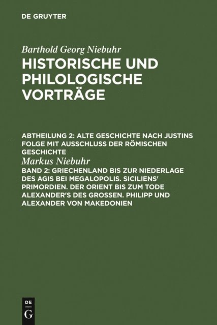 Markus Niebuhr - Griechenland bis zur Niederlage des Agis bei Megalopolis. Siciliens' Primordien. Der Orient bis zum Tode Alexander's des Großen. Philipp und Alexander von Makedonien, E-bok