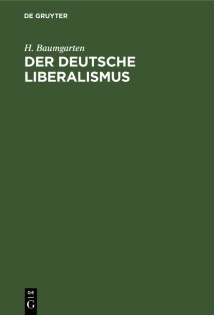 H. Baumgarten - Der deutsche Liberalismus, E-bok