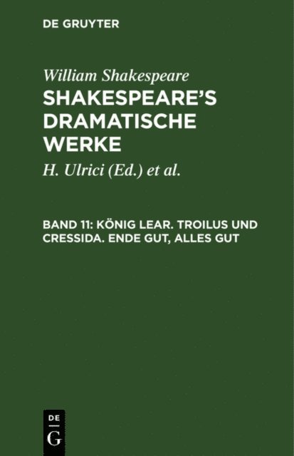 William Shakespeare, H. Ulrici, Ludwig [Ubers.] Tieck, August Wilhelm [Ubers.] Schlegel - König Lear. Troilus und Cressida. Ende gut, Alles gut, E-bok