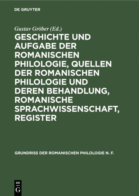 Gustav Grober - Geschichte und Aufgabe der romanischen Philologie, Quellen der romanischen Philologie und deren Behandlung, romanische Sprachwissenschaft, Register, E-bok