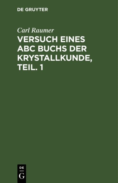 Carl Raumer - Versuch eines ABC Buchs der Krystallkunde, Teil. 1, E-bok