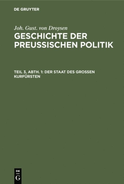Joh. Gust. von Droysen - Der Staat des grossen Kurfürsten, E-bok