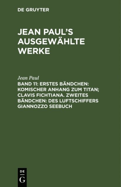 Jean Paul - Erstes Bändchen: Komischer Anhang zum Titan; Clavis Fichtiana. Zweites Bändchen: Des Luftschiffers Giannozzo Seebuch, E-bok