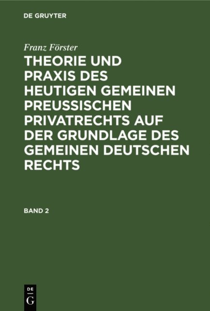Franz Forster, M. E. Eccius - Franz Förster: Theorie und Praxis des heutigen gemeinen preußischen Privatrechts auf der Grundlage des gemeinen deutschen Rechts. Band 2, E-bok