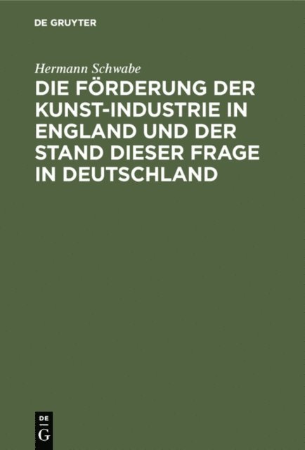 Hermann Schwabe - Die Förderung der Kunst-Industrie in England und der Stand dieser Frage in Deutschland, E-bok