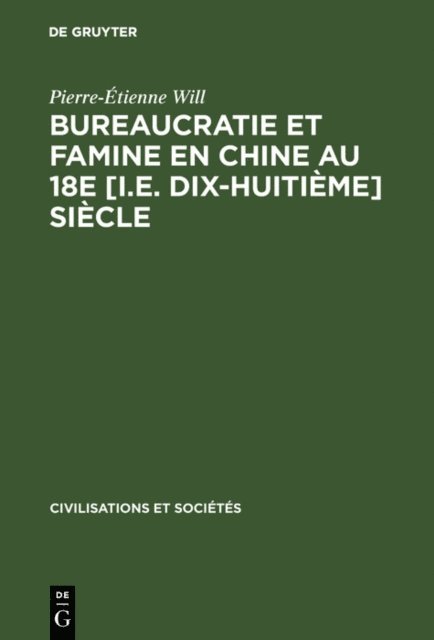 Pierre-Etienne Will - Bureaucratie et famine en Chine au 18e [i.e. dix-huitième] siècle, E-bok