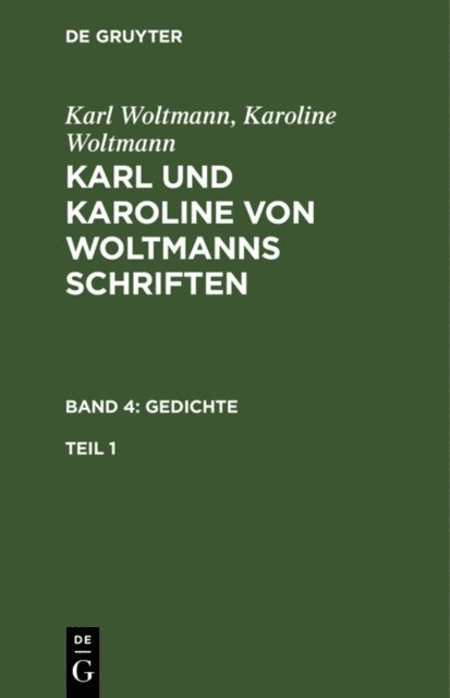 Karoline Woltmann, Karl Woltmann - Karl Woltmann; Karoline Woltmann: Karl und Karoline von Woltmanns Schriften. Band 4: Gedichte. Teil 1, E-bok