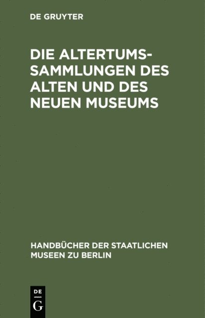 Konigliche Museen <Berlin> - Die Altertums-Sammlungen des Alten und des Neuen Museums, E-bok