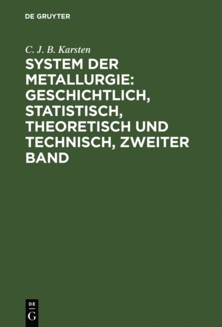 C. J. B. Karsten - System der Metallurgie: geschichtlich, statistisch, theoretisch und technisch, Zweiter Band, E-bok