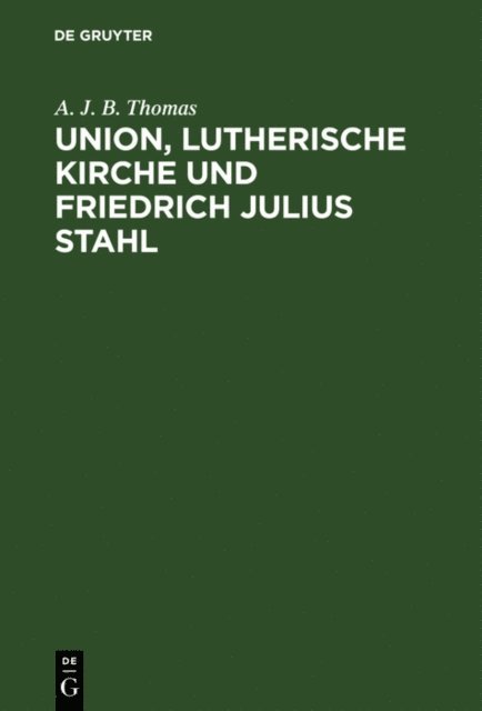 A. J. B. Thomas - Union, lutherische Kirche und Friedrich Julius Stahl, E-bok