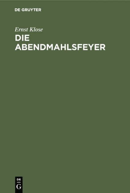 Ernst Klose - Die Abendmahlsfeyer, E-bok