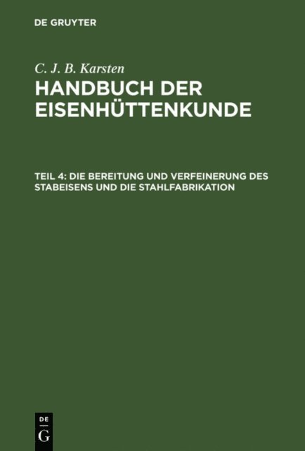C. J. B. Karsten - Die Bereitung und Verfeinerung des Stabeisens und die Stahlfabrikation, E-bok