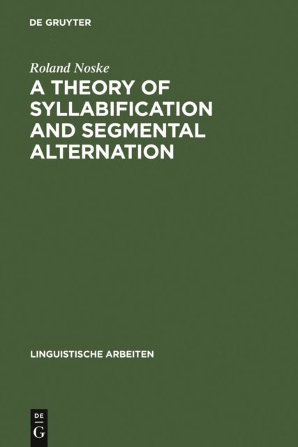 Roland Noske - Theory of Syllabification and Segmental Alternation, E-bok