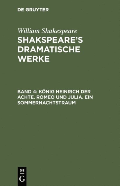 William Shakespeare - König Heinrich der Achte. Romeo und Julia. Ein Sommernachtstraum, E-bok