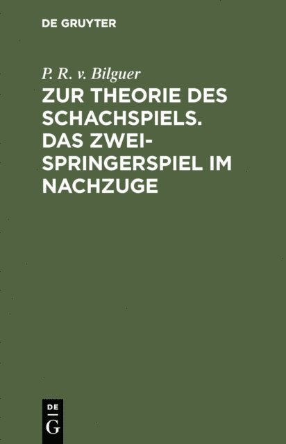 P. R. v. Bilguer - Zur Theorie des Schachspiels. Das Zweispringerspiel im Nachzuge, E-bok
