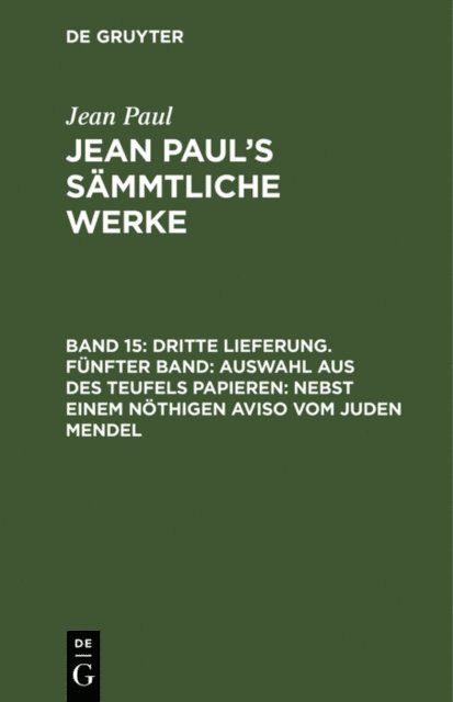 Jean Paul - Dritte Lieferung. Fünfter Band: Auswahl aus des Teufels Papieren; nebst einem nöthigen Aviso vom Juden Mendel, E-bok